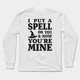 I Put a Spell on You and Now You're Mine - Black Long Sleeve T-Shirt